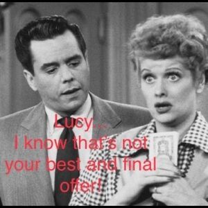Lucy!!!! Is that your Best and Final Offer?